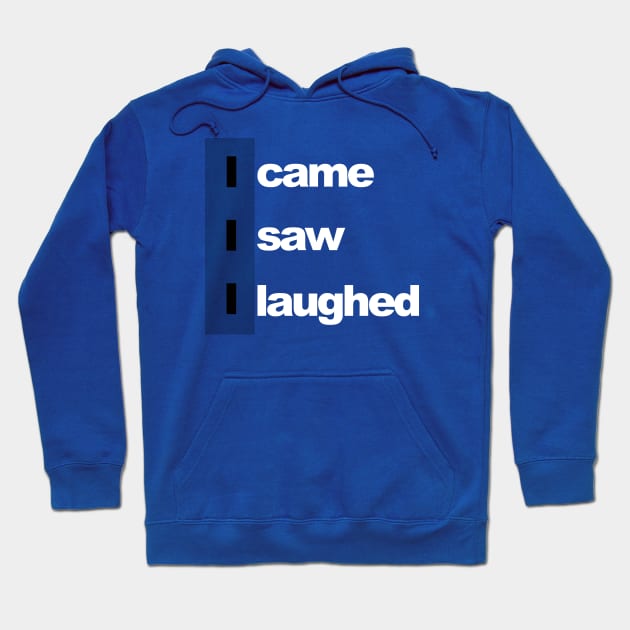 I came, i saw, i laughed Hoodie by Sinmara